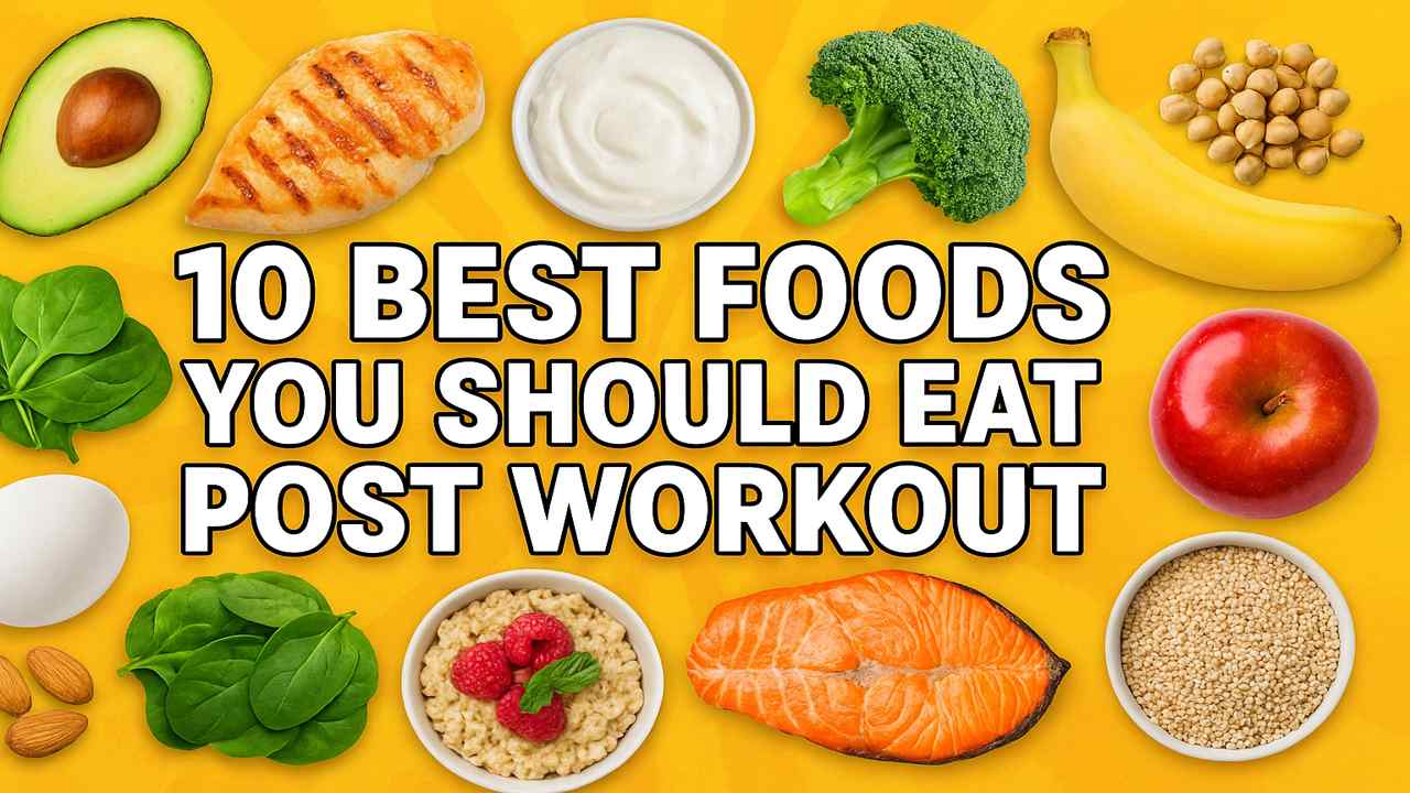 10 Best Foods You Should Eat Post Workout